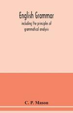 English grammar: including the principles of grammatical analysis