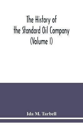 The history of the Standard Oil Company (Volume I) - Ida M Tarbell - cover