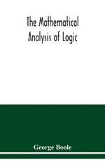 The mathematical analysis of logic: being an essay towards a calculus of deductive reasoning