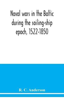 Naval wars in the Baltic during the sailing-ship epoch, 1522-1850 - R C Anderson - cover