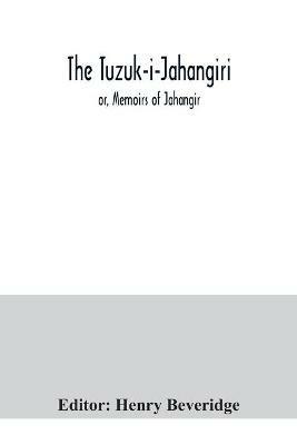 The Tuzuk-i-Jahangiri; or, Memoirs of Jahangir - cover