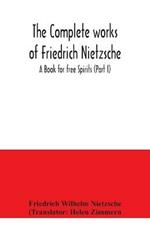 The complete works of Friedrich Nietzsche; A Book for free Spirits (Part I)