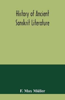 History of ancient Sanskrit literature, so far as it illustrates the primitive religion of the Brahmans - F Max Muller - cover