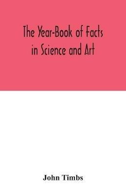 The Year-Book of Facts in Science and Art - John Timbs - cover