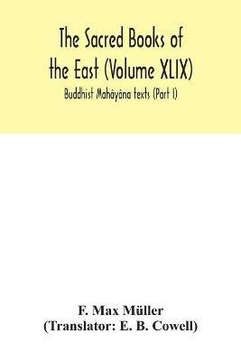 The Sacred Books of the East (Volume XLIX): Buddhist Mahayana texts (Part I) - F Max Muller - cover