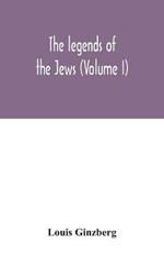 The legends of the Jews (Volume I)