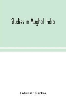 Studies in Mughal India - Jadunath Sarkar - cover