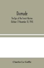 Dixmude: The Epic of the French Marines (October 17-November 10, 1914)