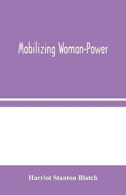 Mobilizing Woman-Power - Harriot Stanton Blatch - cover