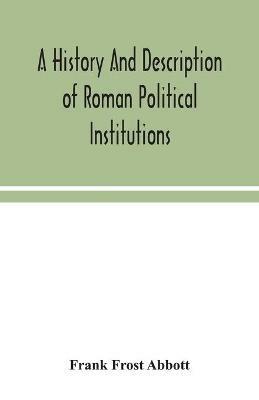 A history and description of Roman political institutions - Frank Frost Abbott - cover