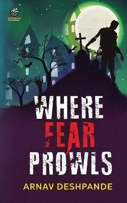 Where Fear Prowls - Arnav Deshpande - cover