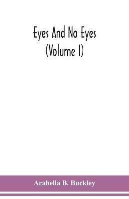 Eyes and no eyes (Volume I) - Arabella B Buckley - cover