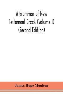 A grammar of New Testament Greek (Volume I) (Second Edition) - James Hope Moulton - cover