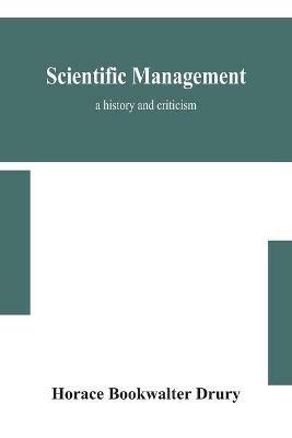 Scientific management; a history and criticism - Horace Bookwalter Drury - cover