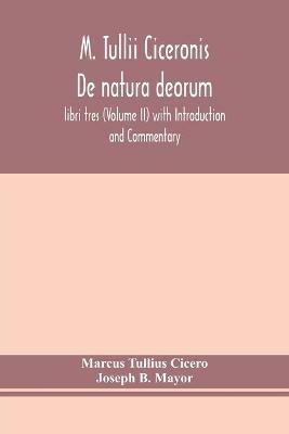 M. Tullii Ciceronis De natura deorum, libri tres (Volume II) with Introduction and Commentary - Marcus Tullius Cicero,Joseph B Mayor - cover