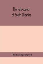 The folk-speech of South Cheshire