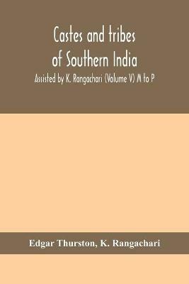 Castes and tribes of southern India. Assisted by K. Rangachari (Volume V) M to P - Edgar Thurston,K Rangachari - cover