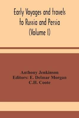 Early voyages and travels to Russia and Persia (Volume I) - Anthony Jenkinson - cover