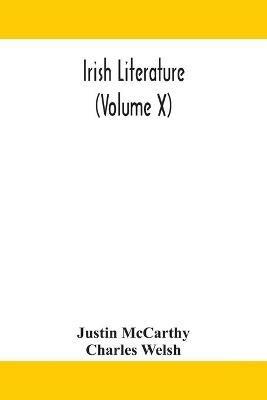 Irish literature (Volume X) - Justin McCarthy,Charles Welsh - cover