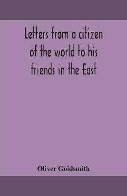 Letters from a citizen of the world to his friends in the East - Oliver Goldsmith - cover