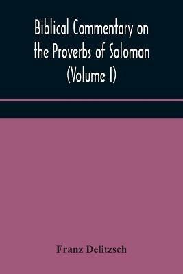 Biblical commentary on the Proverbs of Solomon (Volume I) - Franz Delitzsch - cover