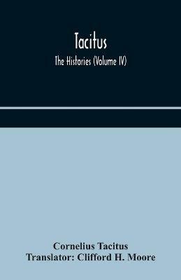 Tacitus; The Histories (Volume IV) - Cornelius Tacitus - cover
