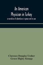 An American physician in Turkey: a narrative of adventures in peace and in war