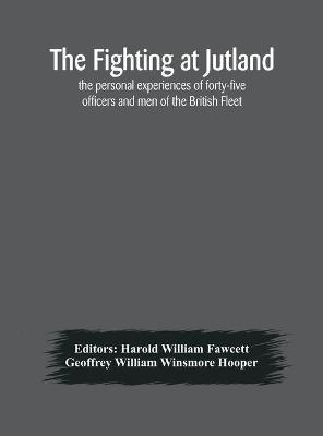 The fighting at Jutland; the personal experiences of forty-five officers and men of the British Fleet - Geoffrey William Winsmore Hooper - cover