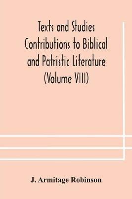 Texts and Studies Contributions to Biblical and Patristic Literature (Volume VIII) No. 1 The liturgical homilies of Narsai - J Armitage Robinson - cover