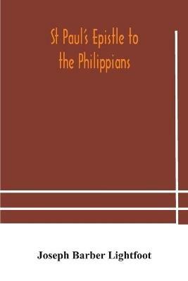 St Paul's epistle to the Philippians: a revised text with introduction, notes, and dissertations - Joseph Barber Lightfoot - cover