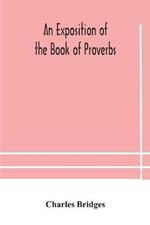 An exposition of the Book of Proverbs