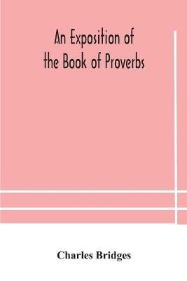 An exposition of the Book of Proverbs - Charles Bridges - cover