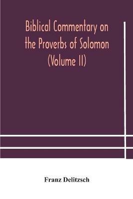 Biblical commentary on the Proverbs of Solomon (Volume II) - Franz Delitzsch - cover