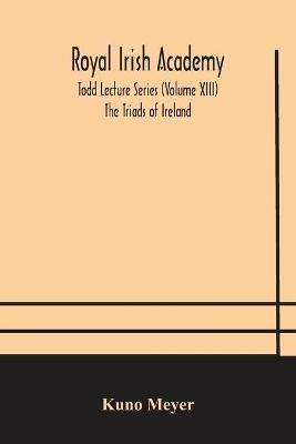 Royal Irish Academy; Todd Lecture Series (Volume XIII) The Triads of Ireland - Kuno Meyer - cover