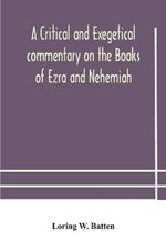 A critical and exegetical commentary on the Books of Ezra and Nehemiah