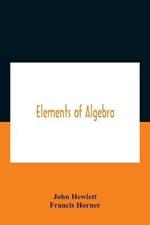 Elements Of Algebra. Translated From The French, With The Notes Of Bernoulli And The Additions Of De La Grange To Which Is Prefixed A Memoirs Of The Life And Character Of Euler