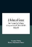 A History Of Greece, From Its Conquest By The Romans To The Present Time, B.C. 146 To A.D. 1864 (Volume Iv) - George Finlay,Henry Fanshawe Tozer - cover