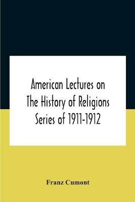 American Lectures On The History Of Religions Series Of 1911-1912 Astrology And Religion Among The Greeks And Romans - Franz Cumont - cover