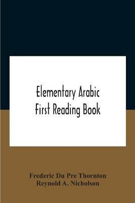 Elementary Arabic; First Reading Book - Frederic Du Pre Thornton,Reynold A Nicholson - cover