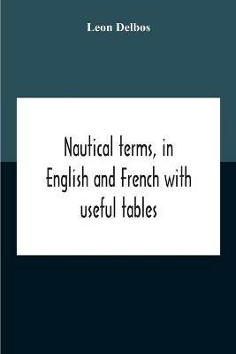 Nautical Terms, In English And French With Useful Tables - Leon Delbos - cover