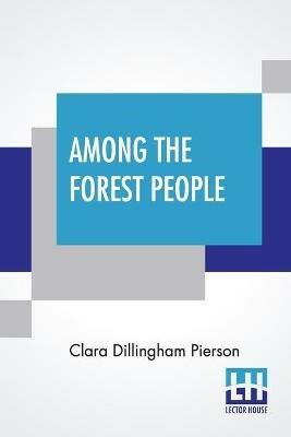Among The Forest People - Clara Dillingham Pierson - cover