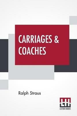 Carriages & Coaches: Their History & Their Evolution - Ralph Straus - cover