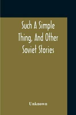 Such A Simple Thing, And Other Soviet Stories - cover