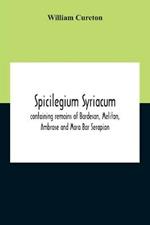 Spicilegium Syriacum: Containing Remains Of Bardesan, Meliton, Ambrose And Mara Bar Serapion