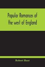 Popular Romances Of The West Of England; Or, The Drolls, Traditions, And Superstitions Of Old Cornwall