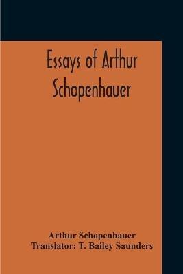 Essays Of Arthur Schopenhauer - Arthur Schopenhauer - cover