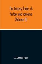 The Grocery Trade, Its History And Romance (Volume II)