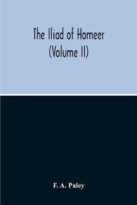 The Iliad Of Homeer (Volume II) - F A Paley - cover