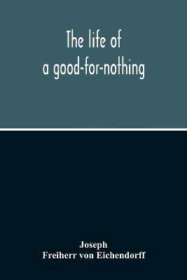 The Life Of A Good-For-Nothing - Joseph,Freiherr Von Eichendorff - cover