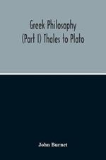 Greek Philosophy; (Part I) Thales To Plato